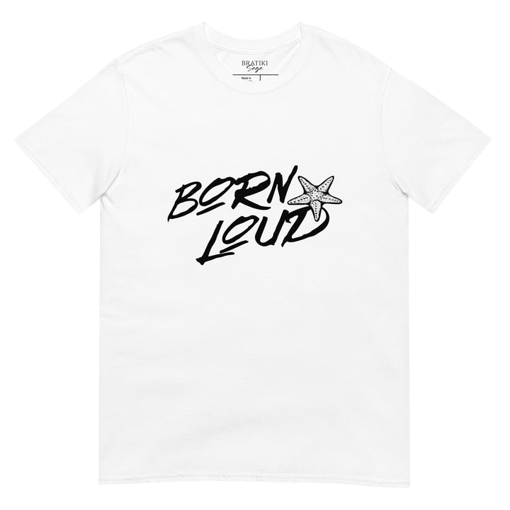 Born Loud Statement T-Shirt