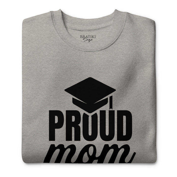 Proud Graduate's Mom Sweatshirt